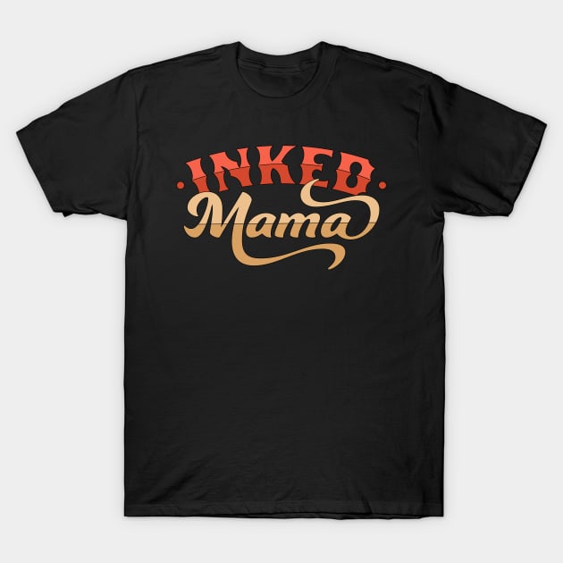 Inked Mama Tattoo Design Mom Life - Mother's Day T-Shirt by OrangeMonkeyArt